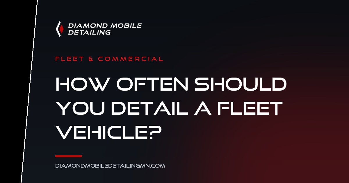 Diamond Mobile Detailing featured card: How Often Should You Detail a Fleet Vehicle?