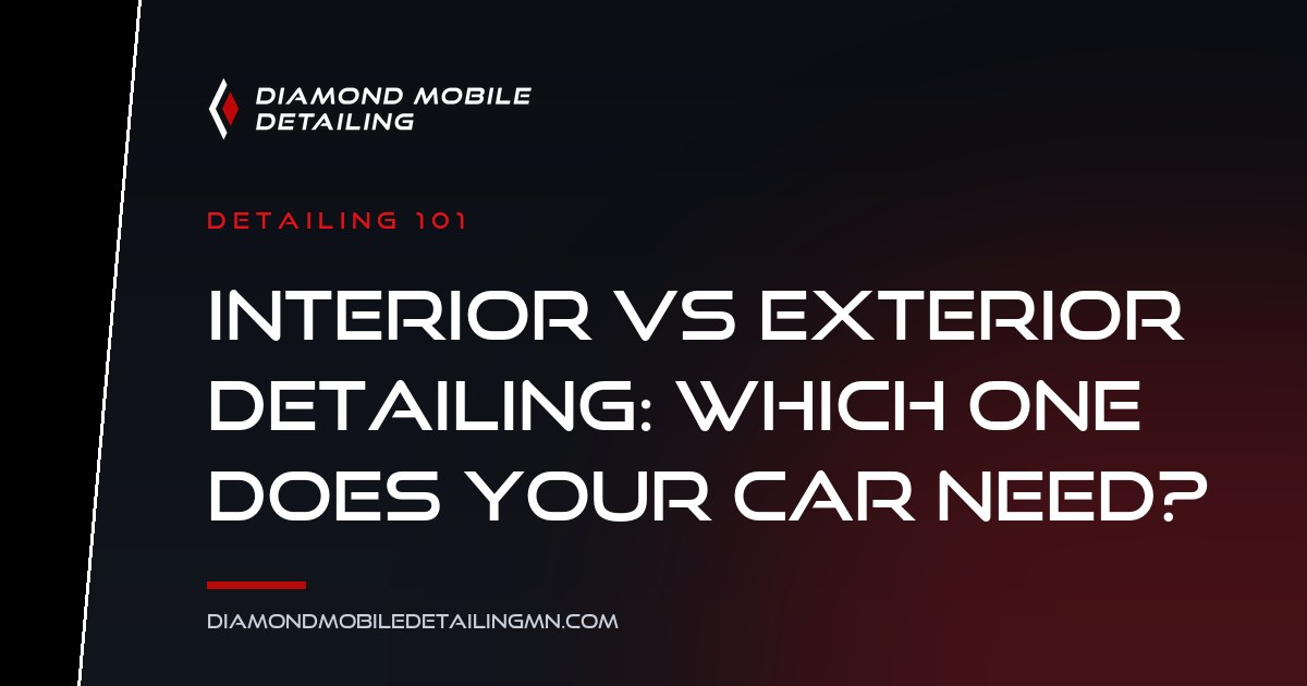 Diamond Mobile Detailing featured card: Interior vs Exterior Detailing, Which One Does Your Car Need?