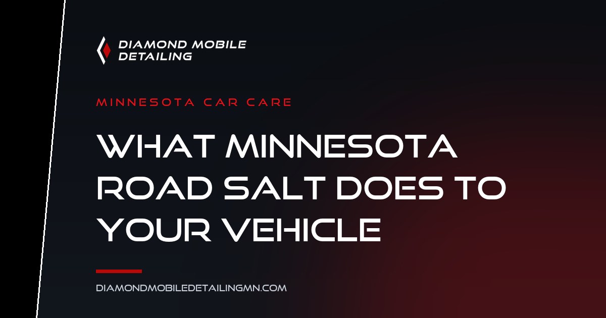 Diamond Mobile Detailing featured card: What Minnesota Road Salt Does to Your Vehicle